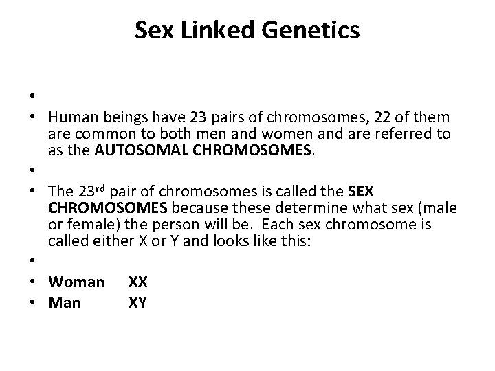 Sex Linked Genetics • • Human beings have 23 pairs of chromosomes, 22 of