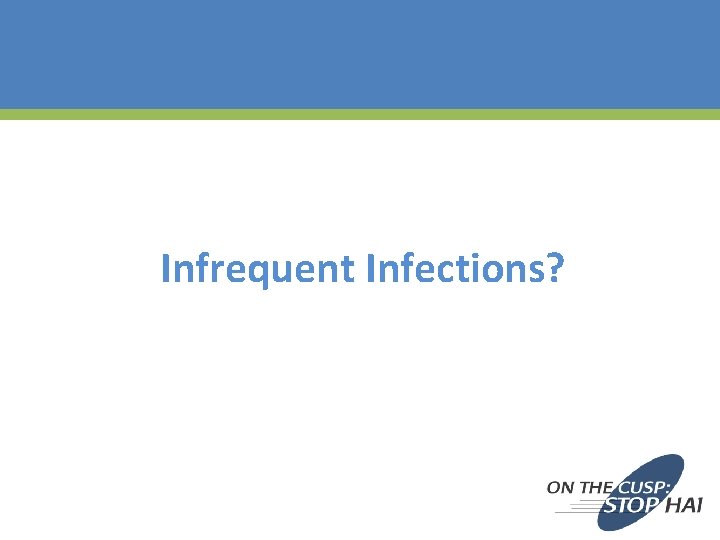 Infrequent Infections? 