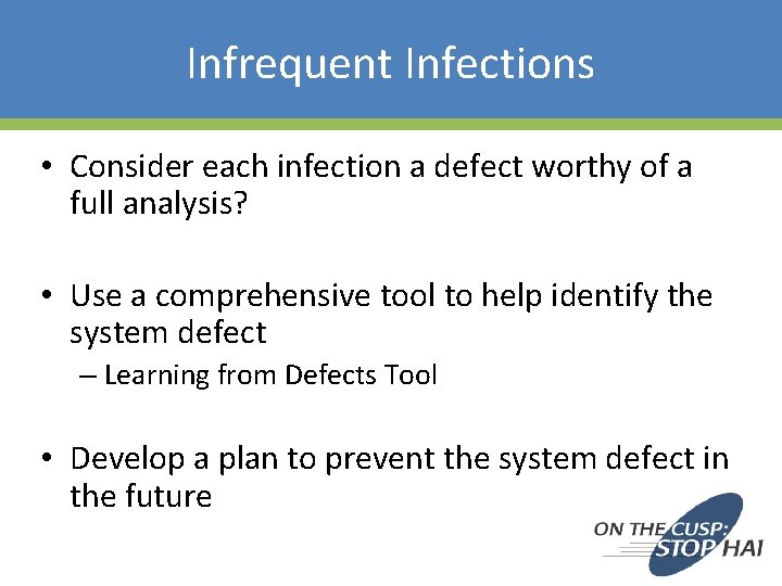 Infrequent Infections • Consider each infection a defect worthy of a full analysis? •