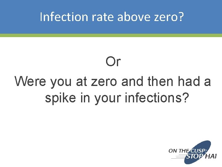 Infection rate above zero? Or Were you at zero and then had a spike