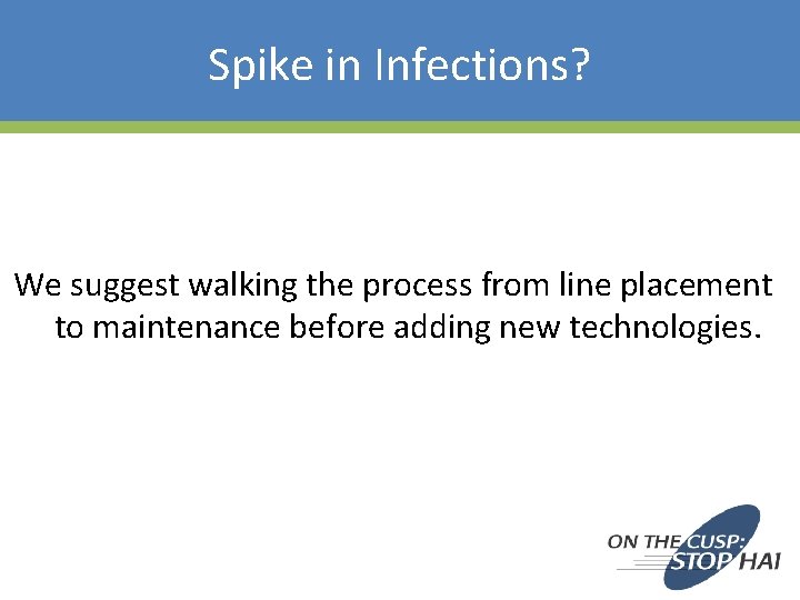 Spike in Infections? We suggest walking the process from line placement to maintenance before