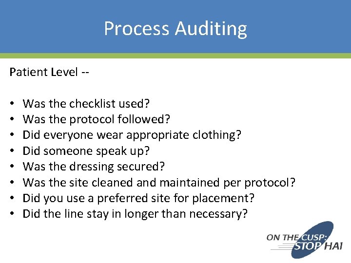 Process Auditing Patient Level -- • • Was the checklist used? Was the protocol