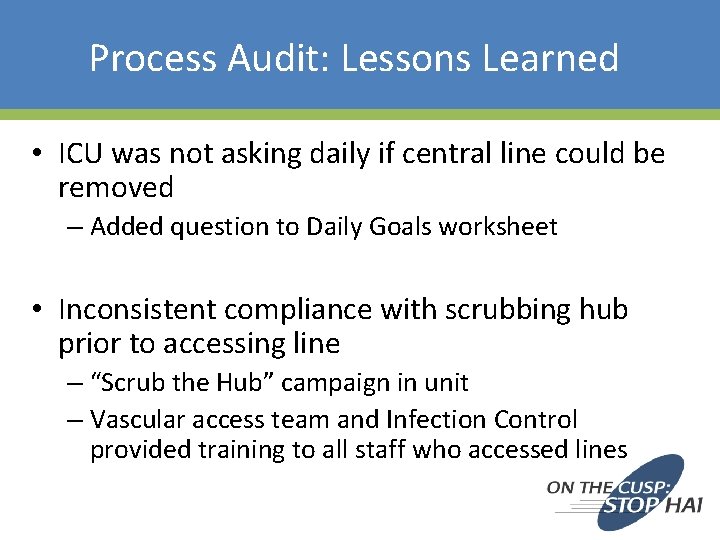Process Audit: Lessons Learned • ICU was not asking daily if central line could