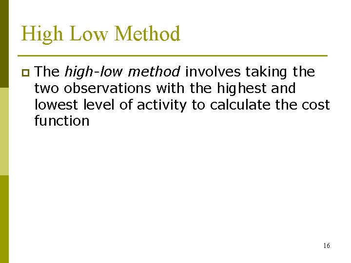 High Low Method p The high-low method involves taking the two observations with the High Low Method p The high-low method involves taking the two observations with the