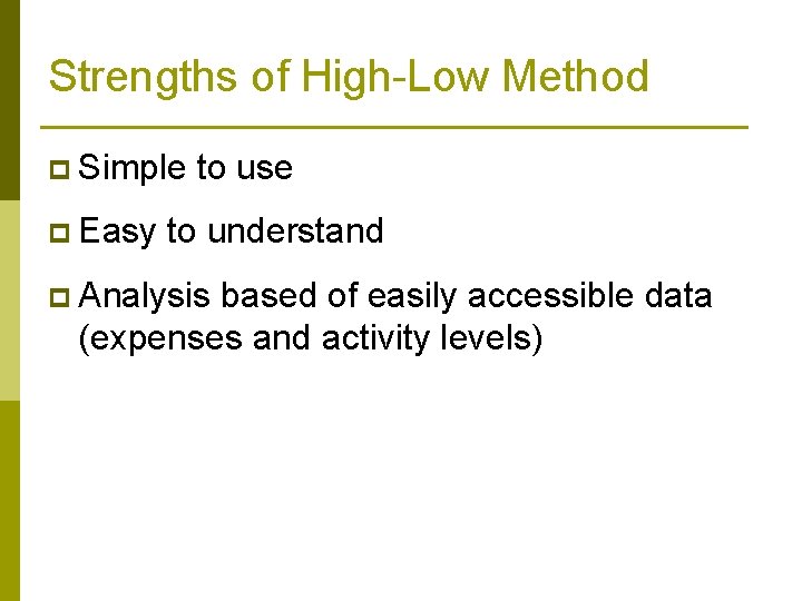 Strengths of High-Low Method p Simple p Easy to use to understand p Analysis Strengths of High-Low Method p Simple p Easy to use to understand p Analysis