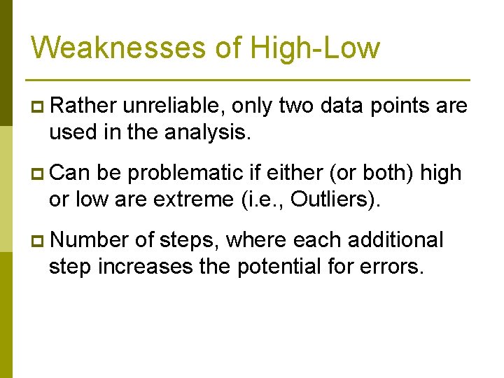 Weaknesses of High-Low p Rather unreliable, only two data points are used in the