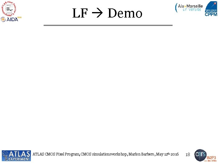 LF Demo ATLAS CMOS Pixel Program, CMOS simulationsworkshop, Marlon Barbero, May 12 th 2016