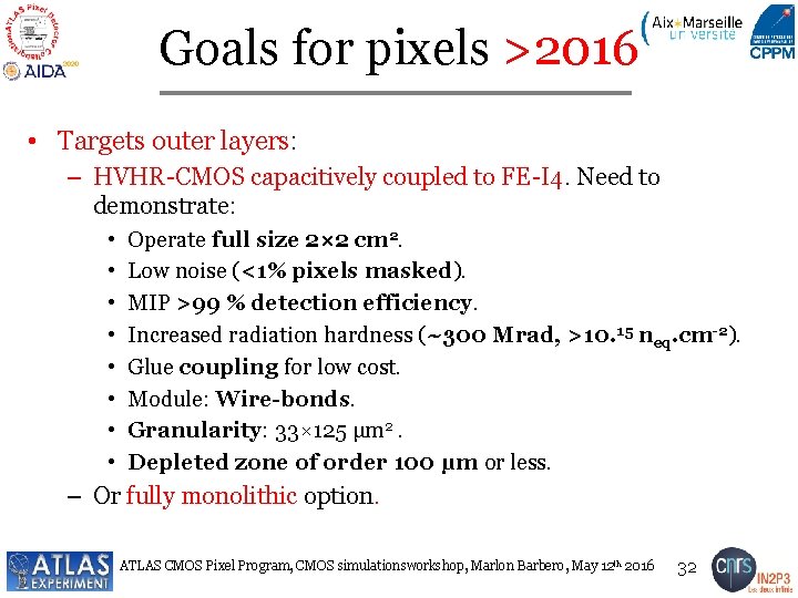 Goals for pixels >2016 • Targets outer layers: – HVHR-CMOS capacitively coupled to FE-I