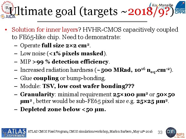 Ultimate goal (targets ~2018/9? ) • Solution for inner layers? HVHR-CMOS capacitively coupled to