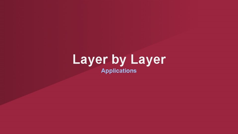 Layer by Layer Applications 