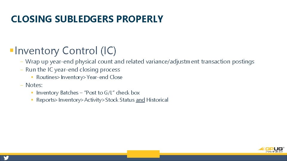 CLOSING SUBLEDGERS PROPERLY § Inventory Control (IC) ‒ Wrap up year-end physical count and