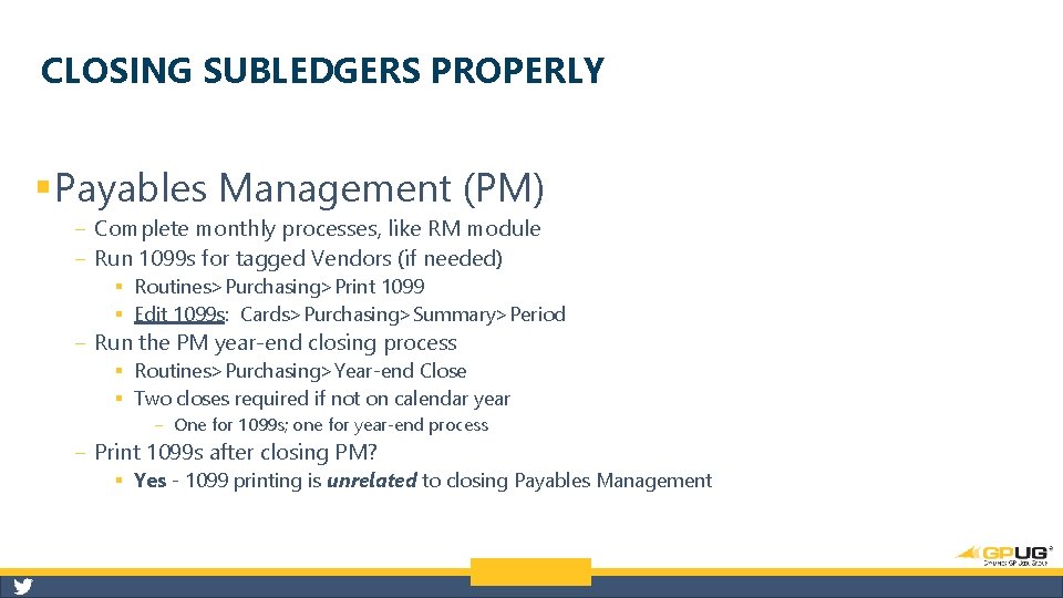 CLOSING SUBLEDGERS PROPERLY § Payables Management (PM) ‒ Complete monthly processes, like RM module