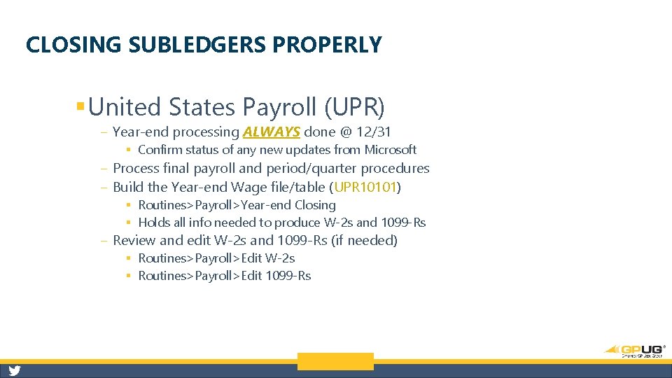 CLOSING SUBLEDGERS PROPERLY § United States Payroll (UPR) ‒ Year-end processing ALWAYS done @