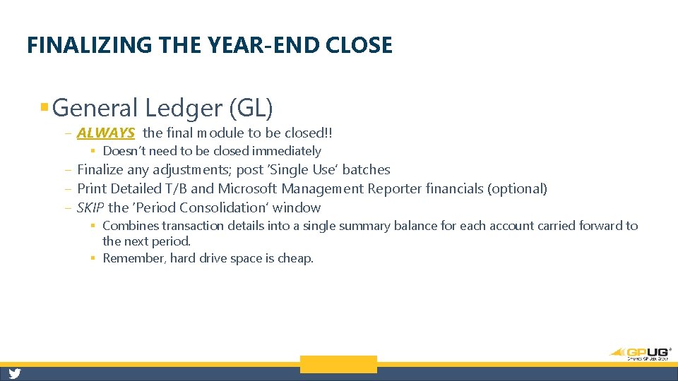 FINALIZING THE YEAR-END CLOSE § General Ledger (GL) ‒ ALWAYS the final module to