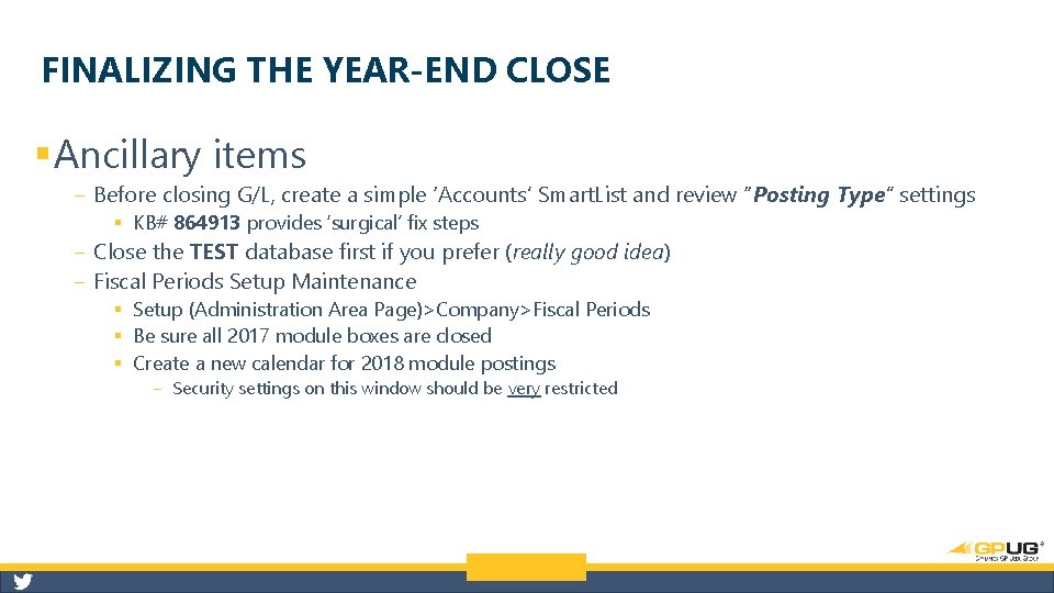 FINALIZING THE YEAR-END CLOSE § Ancillary items ‒ Before closing G/L, create a simple