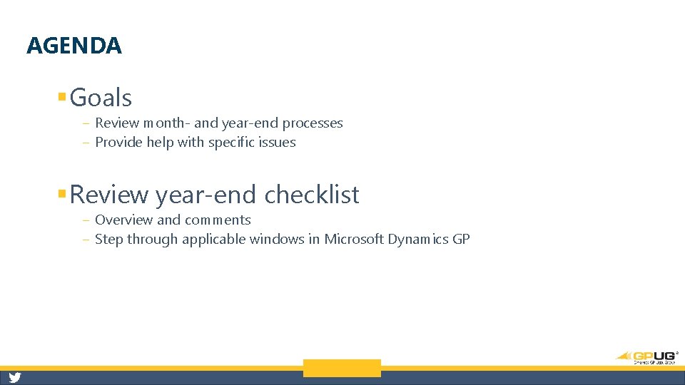 AGENDA § Goals ‒ Review month- and year-end processes ‒ Provide help with specific