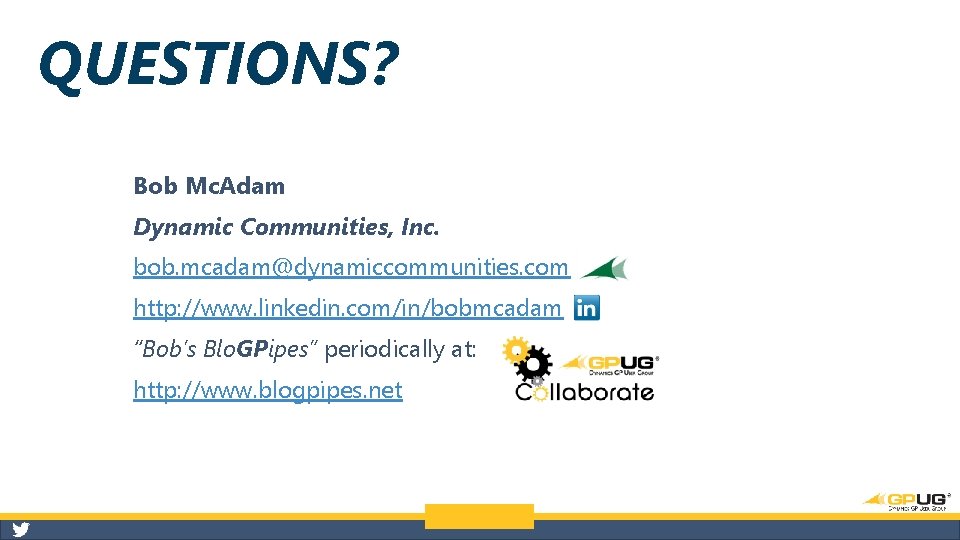 QUESTIONS? Bob Mc. Adam Dynamic Communities, Inc. bob. mcadam@dynamiccommunities. com http: //www. linkedin. com/in/bobmcadam