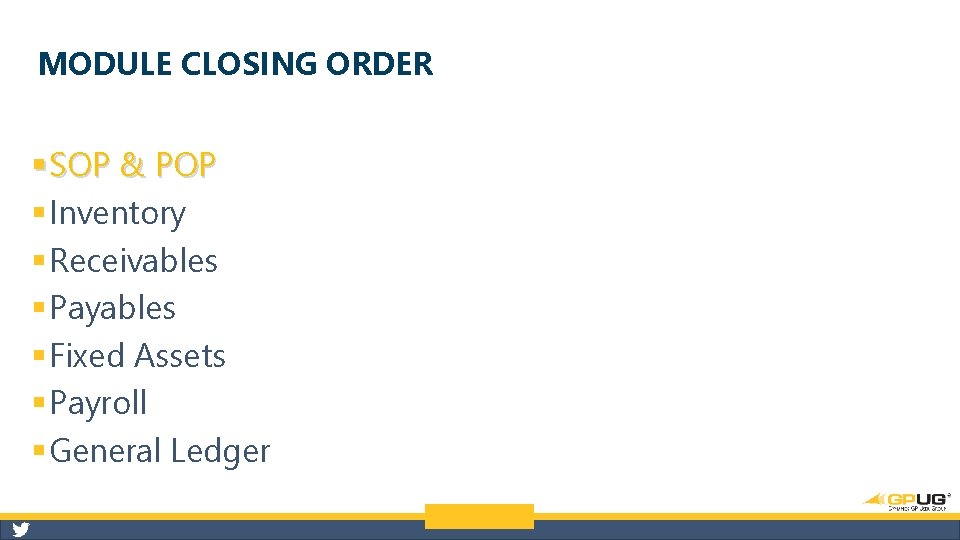 MODULE CLOSING ORDER § SOP & POP § Inventory § Receivables § Payables §