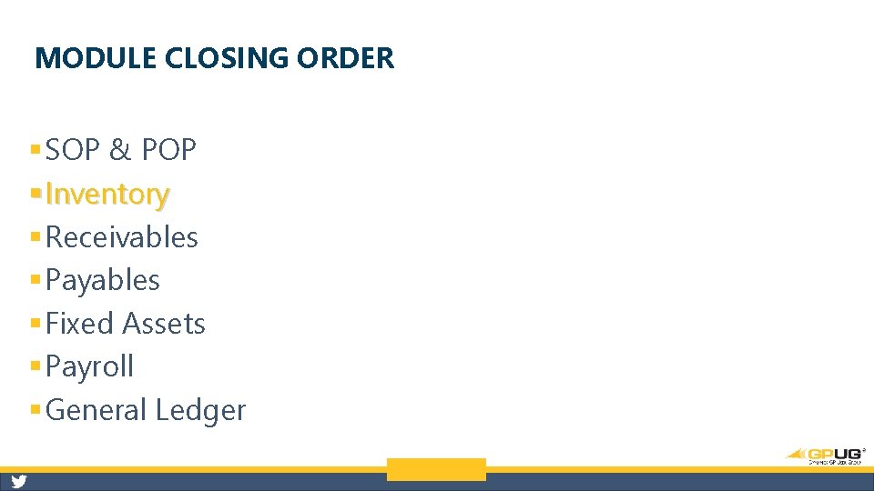 MODULE CLOSING ORDER § SOP & POP § Inventory § Receivables § Payables §