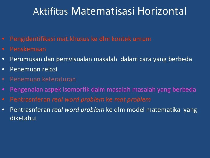 Aktifitas Matematisasi Horizontal • • Pengidentifikasi mat. khusus ke dlm kontek umum Penskemaan Perumusan