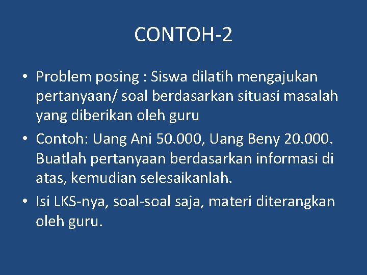 CONTOH-2 • Problem posing : Siswa dilatih mengajukan pertanyaan/ soal berdasarkan situasi masalah yang