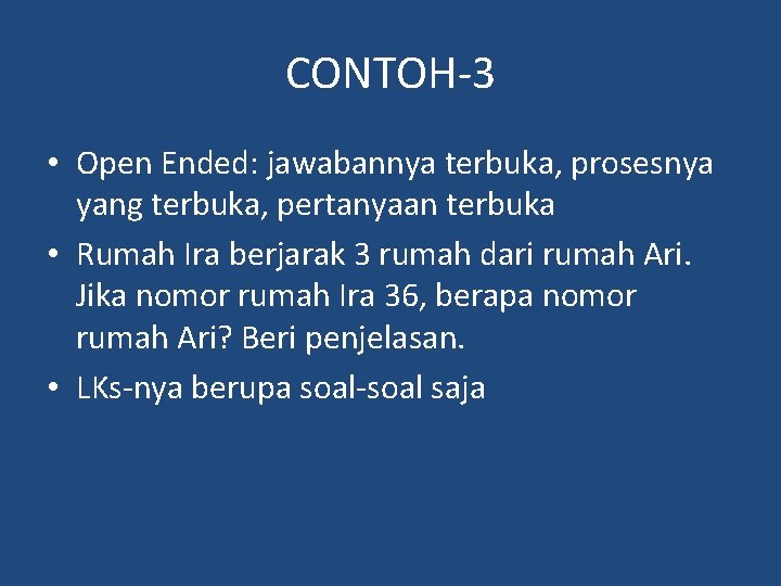 CONTOH-3 • Open Ended: jawabannya terbuka, prosesnya yang terbuka, pertanyaan terbuka • Rumah Ira