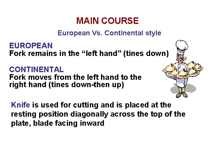 MAIN COURSE European Vs. Continental style EUROPEAN Fork remains in the “left hand” (tines