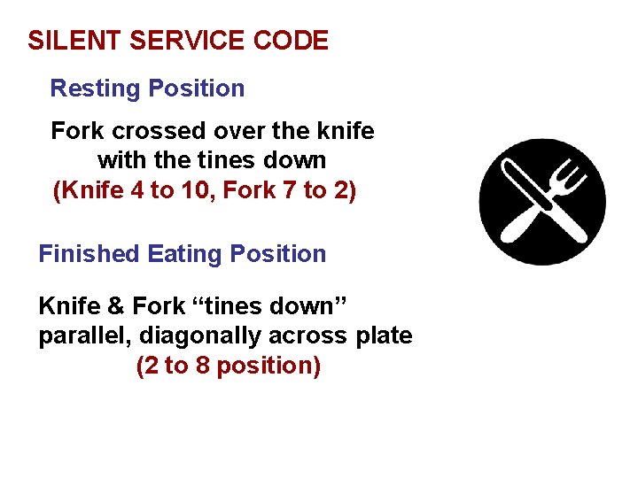 SILENT SERVICE CODE Resting Position Fork crossed over the knife with the tines down