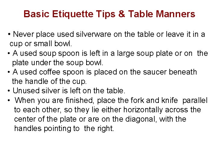 Basic Etiquette Tips & Table Manners • Never place used silverware on the table