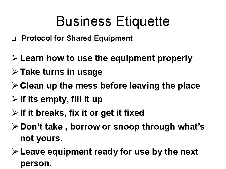 Business Etiquette q Protocol for Shared Equipment Ø Learn how to use the equipment