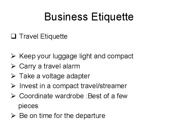 Business Etiquette q Travel Etiquette Ø Keep your luggage light and compact Ø Carry
