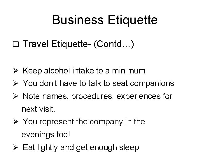 Business Etiquette q Travel Etiquette- (Contd…) Ø Keep alcohol intake to a minimum Ø