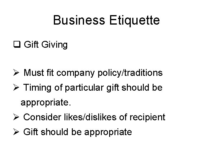 Business Etiquette q Gift Giving Ø Must fit company policy/traditions Ø Timing of particular