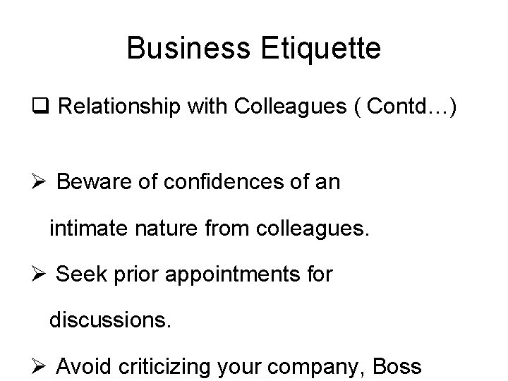 Business Etiquette q Relationship with Colleagues ( Contd…) Ø Beware of confidences of an