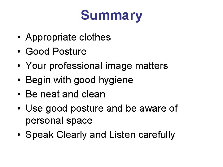 Summary • • • Appropriate clothes Good Posture Your professional image matters Begin with