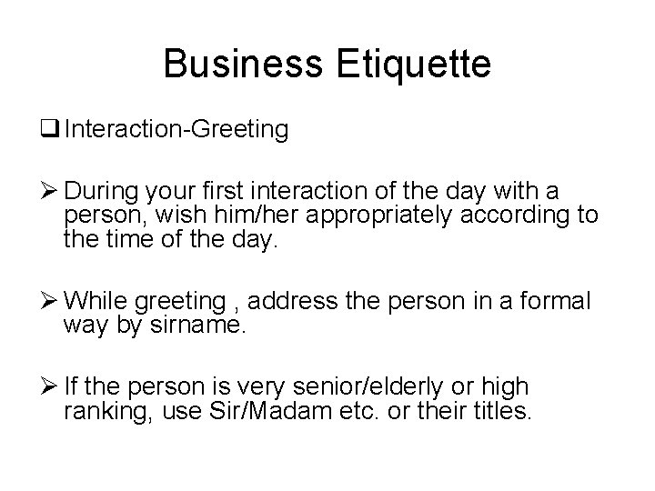 Business Etiquette q Interaction-Greeting Ø During your first interaction of the day with a