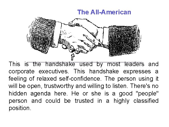 The All-American This is the handshake used by most leaders and corporate executives. This