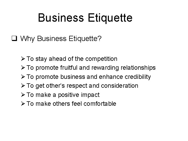Business Etiquette q Why Business Etiquette? Ø To stay ahead of the competition Ø