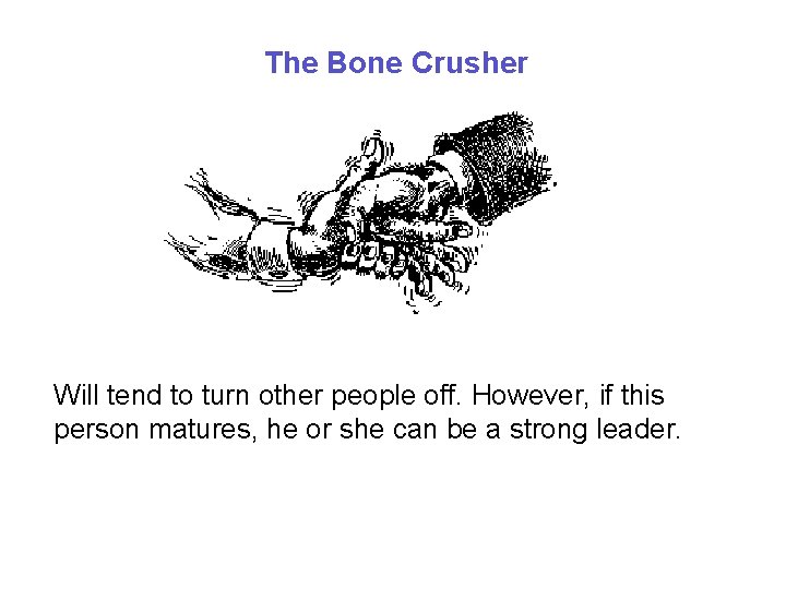 The Bone Crusher Will tend to turn other people off. However, if this person