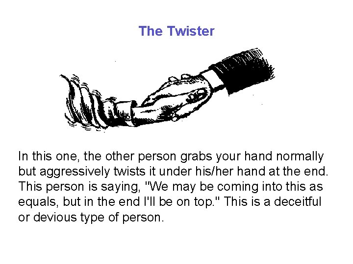 The Twister In this one, the other person grabs your hand normally but aggressively
