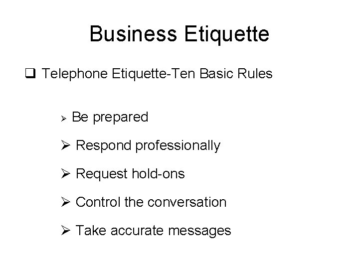 Business Etiquette q Telephone Etiquette-Ten Basic Rules Ø Be prepared Ø Respond professionally Ø