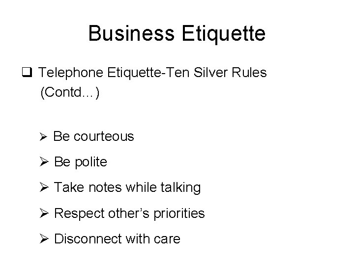 Business Etiquette q Telephone Etiquette-Ten Silver Rules (Contd…) Ø Be courteous Ø Be polite