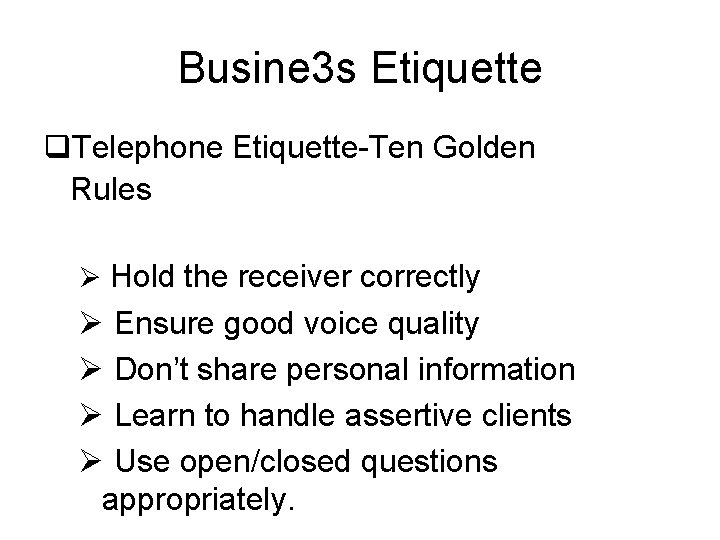 Busine 3 s Etiquette q. Telephone Etiquette-Ten Golden Rules Ø Hold the receiver correctly