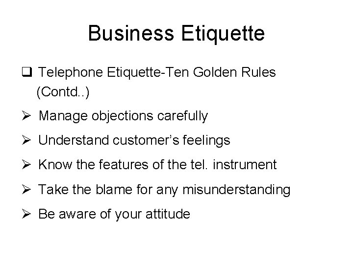 Business Etiquette q Telephone Etiquette-Ten Golden Rules (Contd. . ) Ø Manage objections carefully