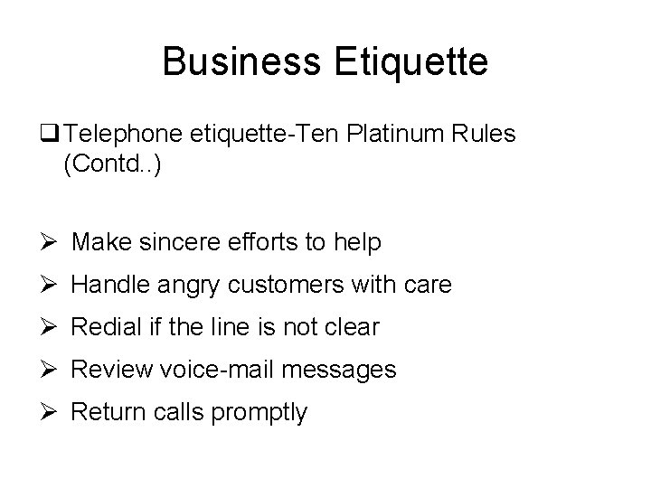 Business Etiquette q Telephone etiquette-Ten Platinum Rules (Contd. . ) Ø Make sincere efforts
