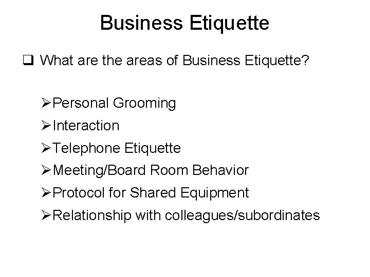 Business Etiquette q What are the areas of Business Etiquette? ØPersonal Grooming ØInteraction ØTelephone
