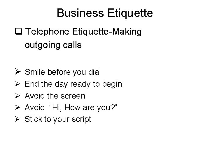 Business Etiquette q Telephone Etiquette-Making outgoing calls Ø Smile before you dial Ø End