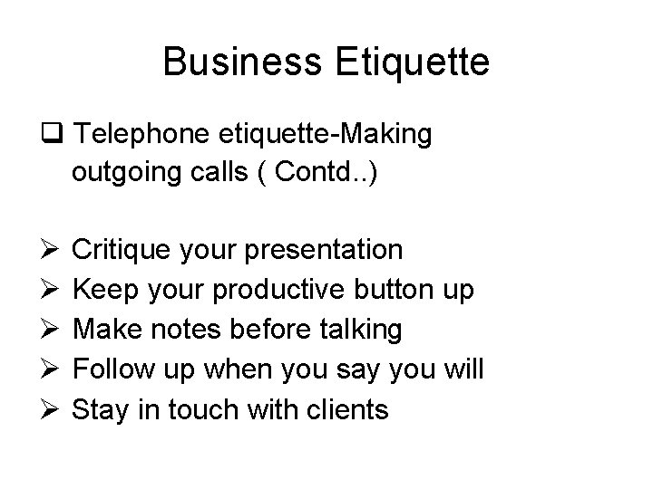 Business Etiquette q Telephone etiquette-Making outgoing calls ( Contd. . ) Ø Critique your
