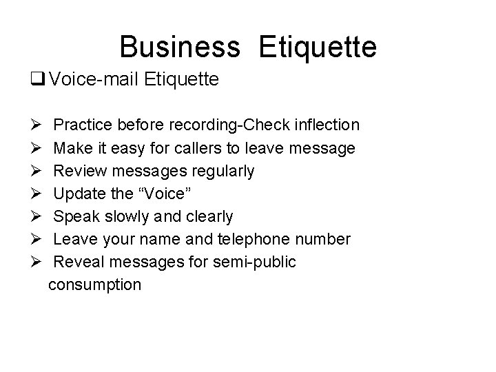 Business Etiquette q Voice-mail Etiquette Ø Practice before recording-Check inflection Ø Make it easy