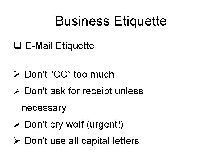 Business Etiquette q E-Mail Etiquette Ø Don’t “CC” too much Ø Don’t ask for